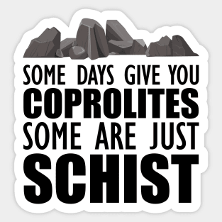 Geology - Some days give you coprolites some are just schist Sticker